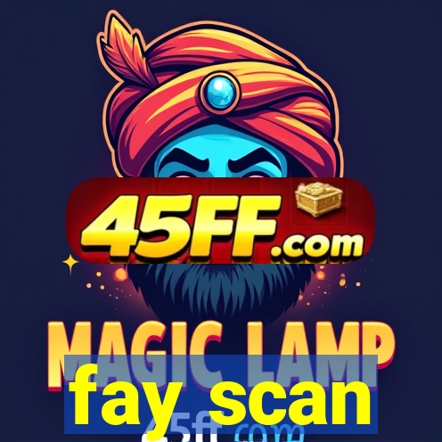 fay scan